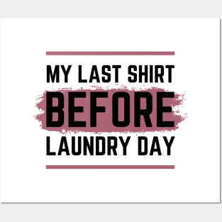 My Last Shirt before Laundry Day Posters and Art